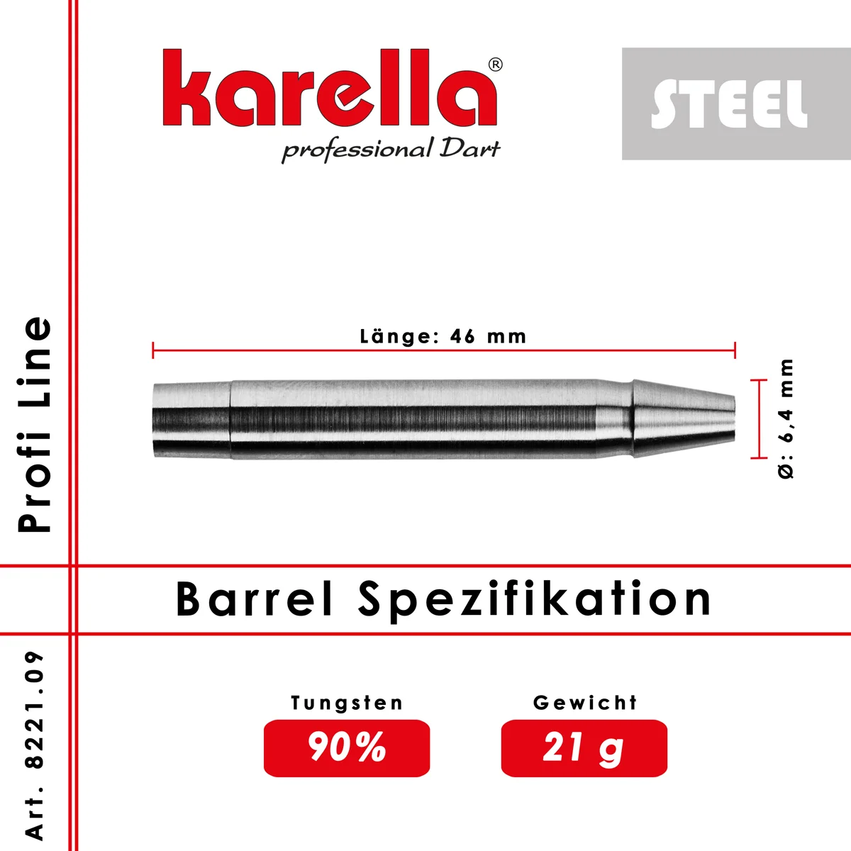 Karella Profi Line PL-09 Barrel Spezifikation mit 46 mm Länge, 6,4 mm Durchmesser und 90 % Tungsten – glattes zylinderförmiges Steeldart-Barrel.
